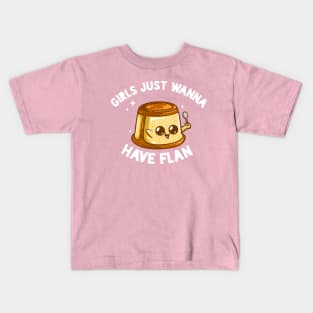 Girls Just Wanna Have Flan Kids T-Shirt